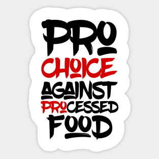 Pro choice  against processed food Sticker